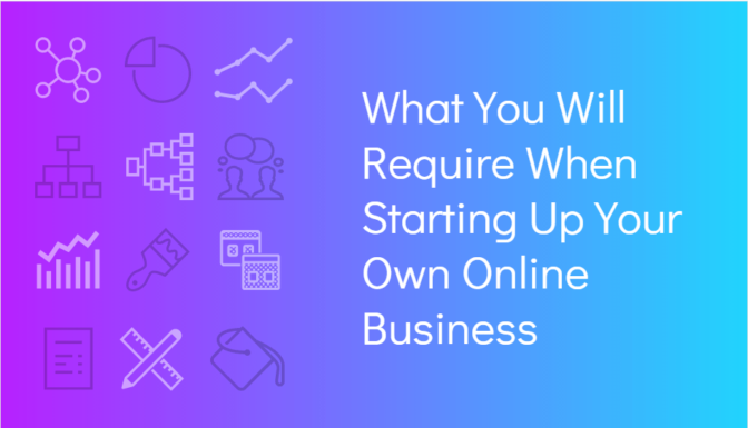 What You Will Require When Starting Up Your Own Online Business-Min