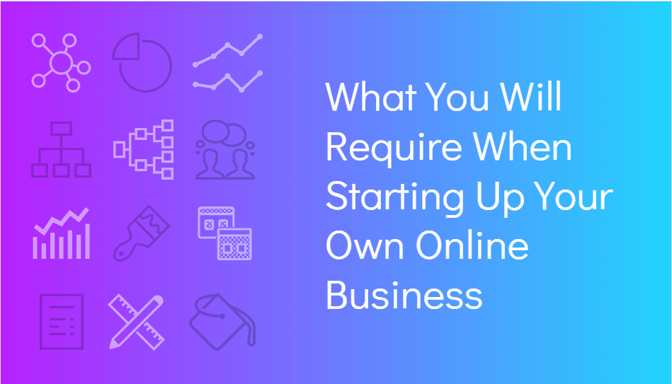 What You Will Require When Starting Up Your Own Online Business-min