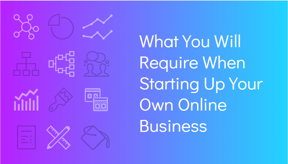 What You Will Require When Starting Up Your Own Online Business-Min
