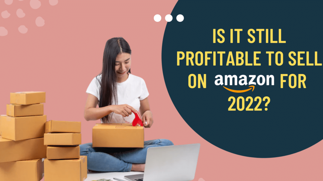 Sell On Amazon Is It Still Profitable in 2022? projectcubicle