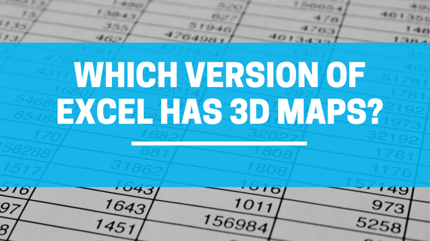 Which Version Of Excel Has 3D Maps?