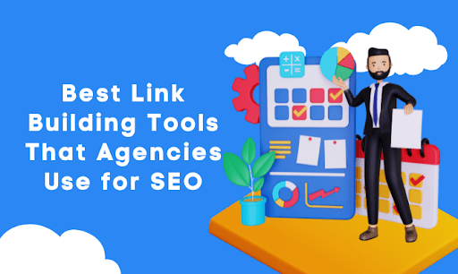best link building tools that agencies use for seo-min