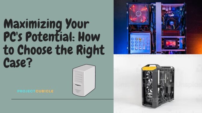 Maximizing Your Pc'S Potential How To Choose The Right Case