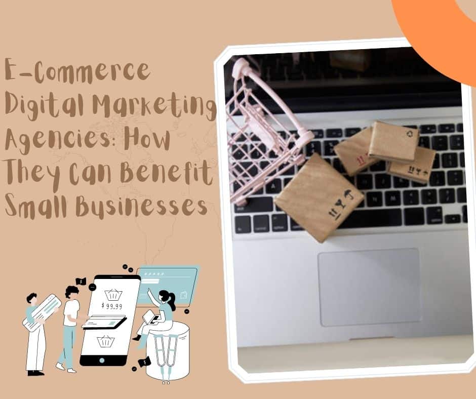 E-Commerce Digital Marketing Agencies How They Can Benefit Small Businesses