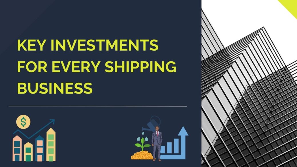 Key Investments for Every Shipping Business-min
