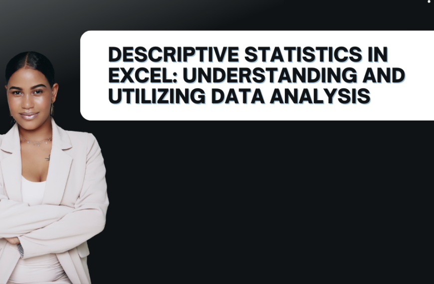 Descriptive Statistics In Excel: Understanding and Utilizing Data Analysis