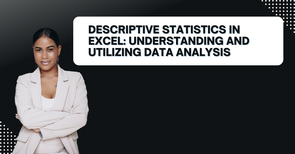 Descriptive Statistics In Excel: Understanding and Utilizing Data Analysis