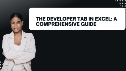 The Developer Tab in Excel: A Comprehensive Guide