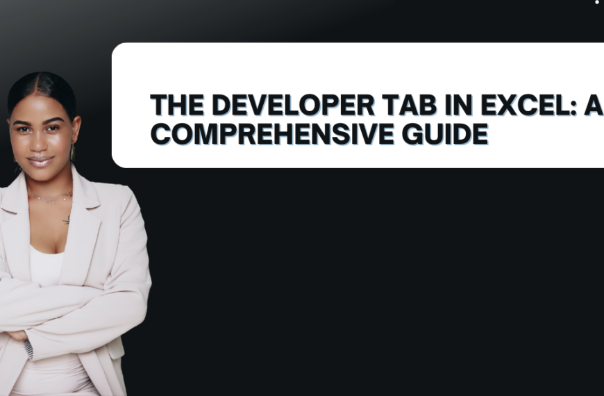 The Developer Tab in Excel: A Comprehensive Guide