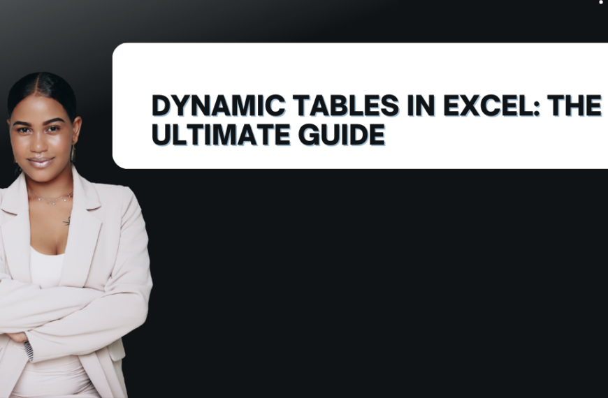 Dynamic Tables in Excel: The Ultimate Guide