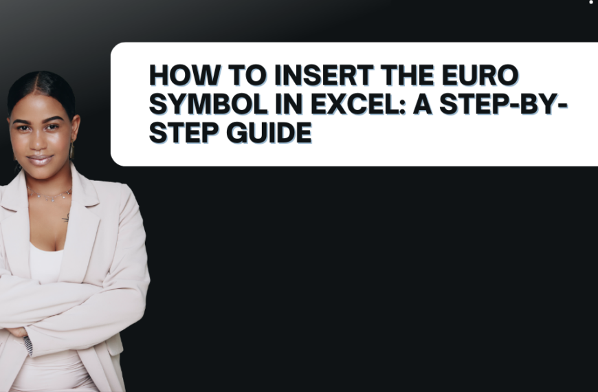 How to Insert the Euro Symbol in Excel: A Step-by-Step Guide