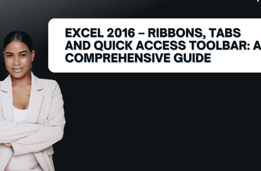 Excel 2016 – Ribbons, Tabs and Quick Access Toolbar: A Comprehensive Guide