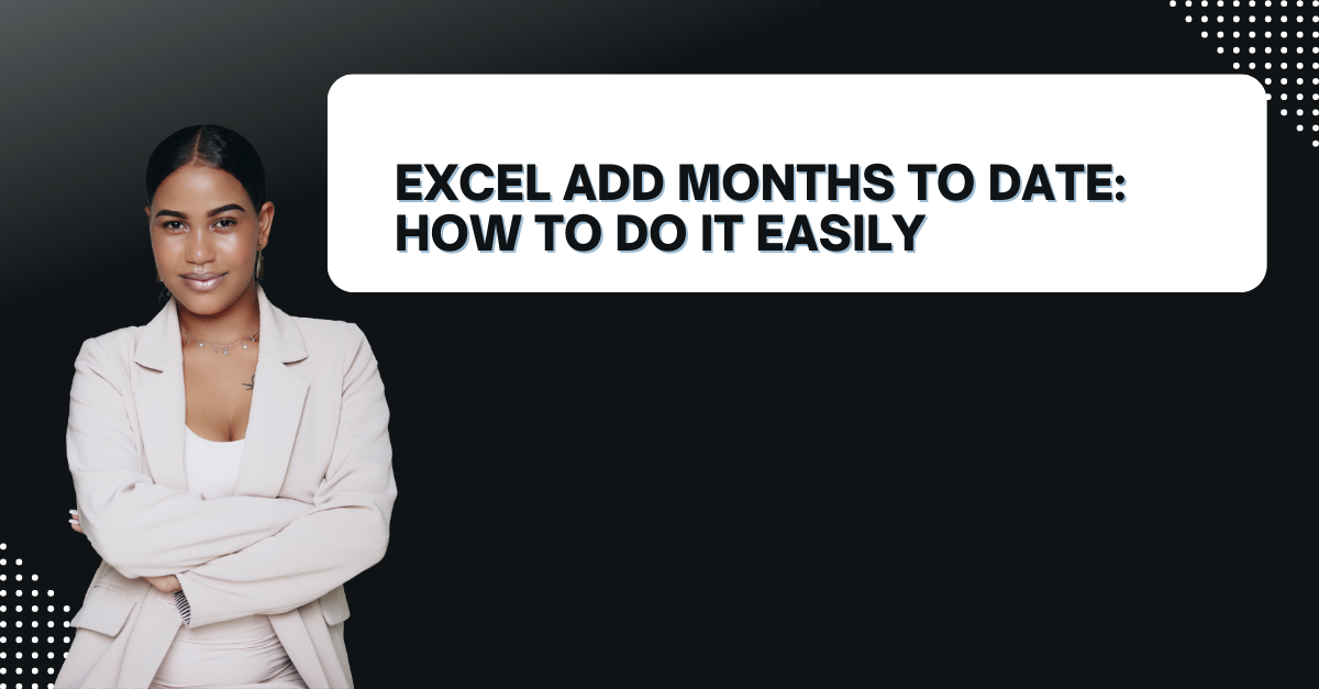 Excel Add Months to Date: How to Do It Easily