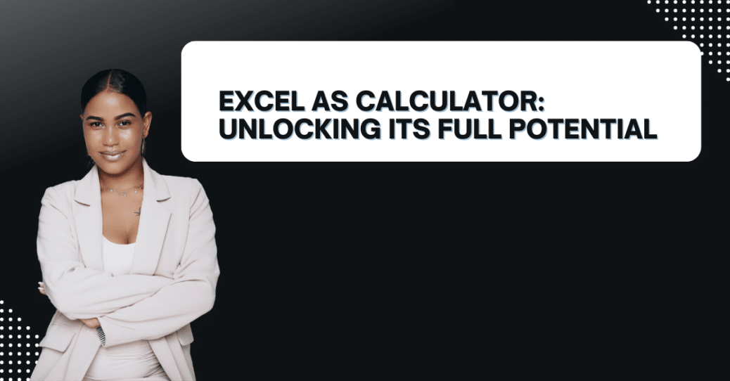 Excel as Calculator: Unlocking Its Full Potential