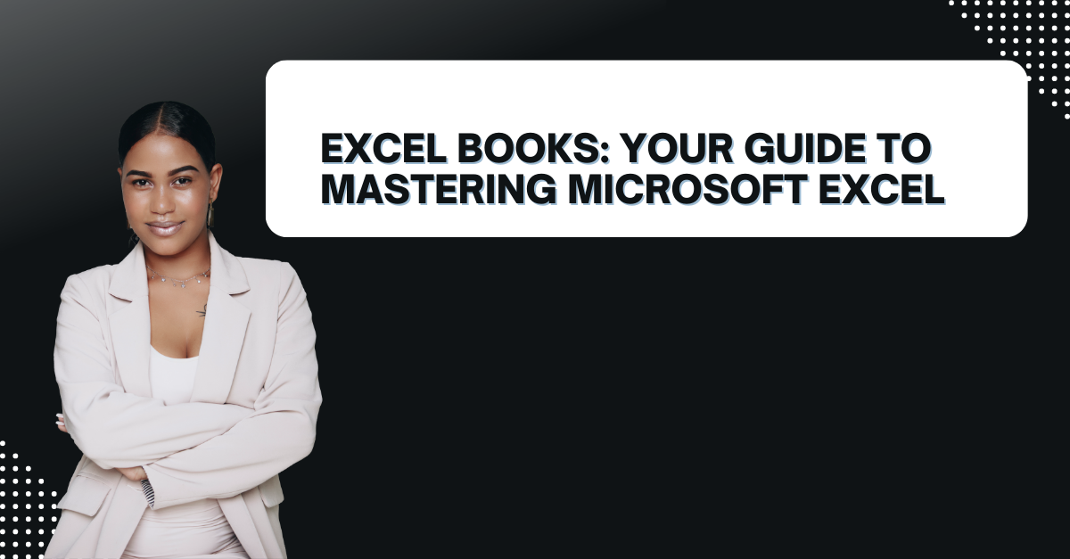 Excel Books: Your Guide To Mastering Microsoft Excel