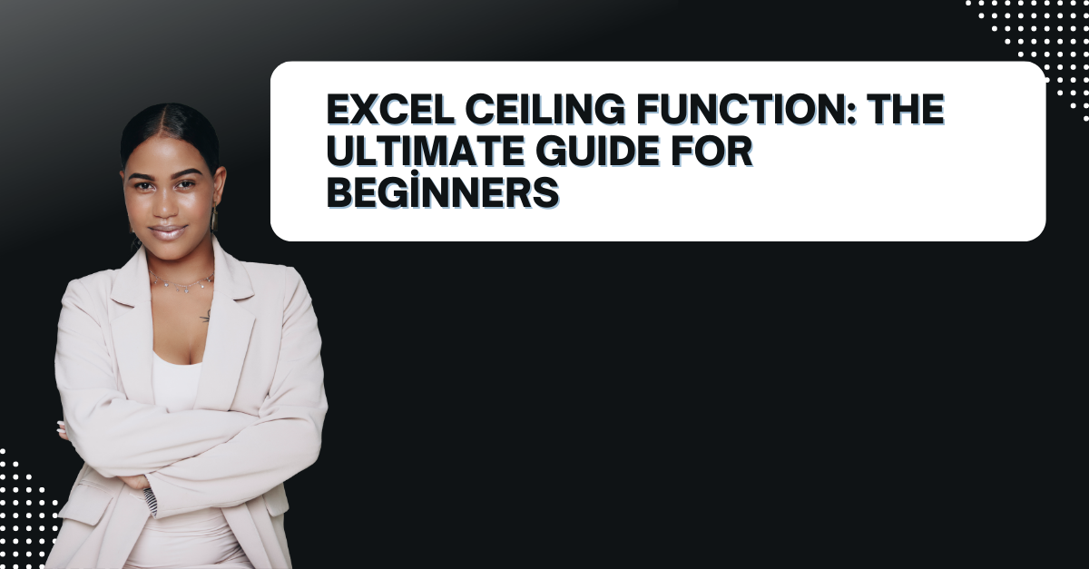 Excel CEILING Function: The Ultimate Guide for Beginners