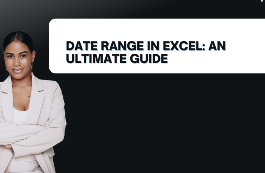Date Range in Excel: An Ultimate Guide