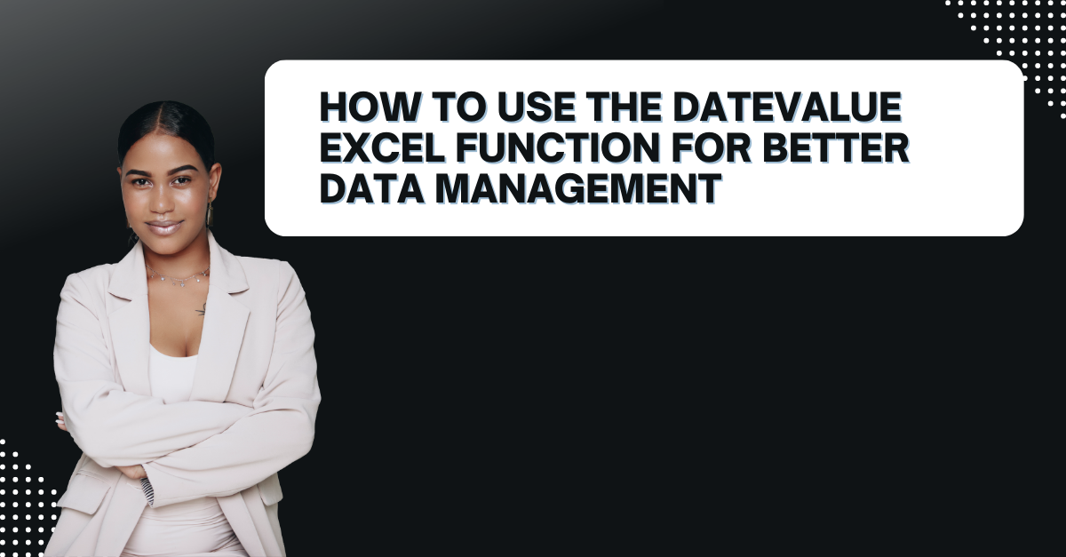 How to Use the DATEVALUE Excel Function for Better Data Management