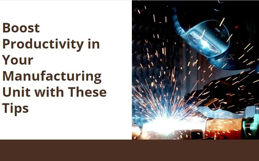 Boost Productivity in Your Manufacturing Unit with These Tips-min