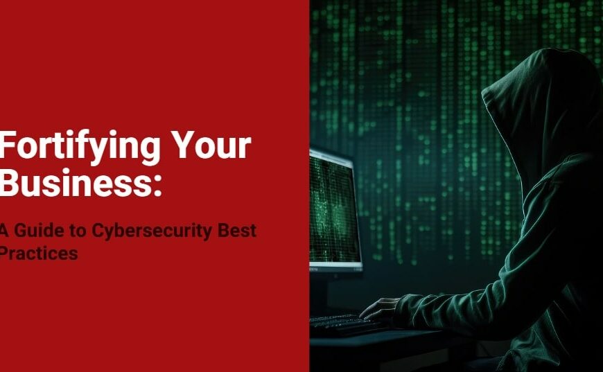 Fortifying Your Business A Guide to Cybersecurity Best Practices-min