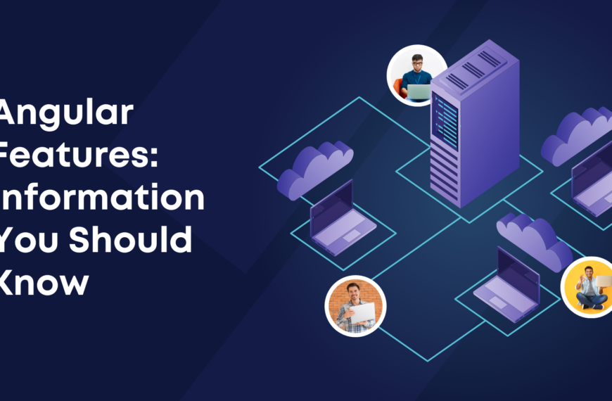 Angular Features: Information You Should Know