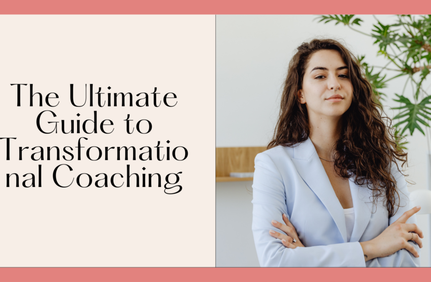 The Ultimate Guide to Transformational Coaching