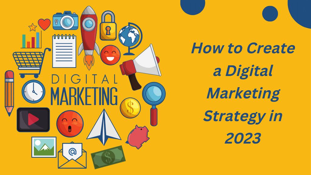 How to Create a Digital Marketing Strategy in 2023