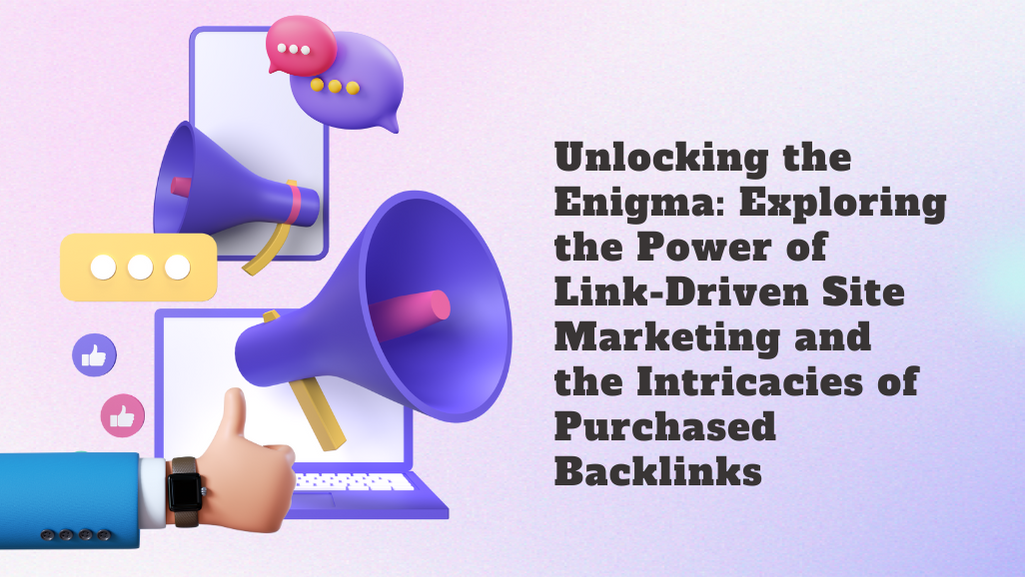 Unlocking The Enigma: Exploring The Power Of Link-Driven Site Marketing And The Intricacies Of Purchased Backlinks