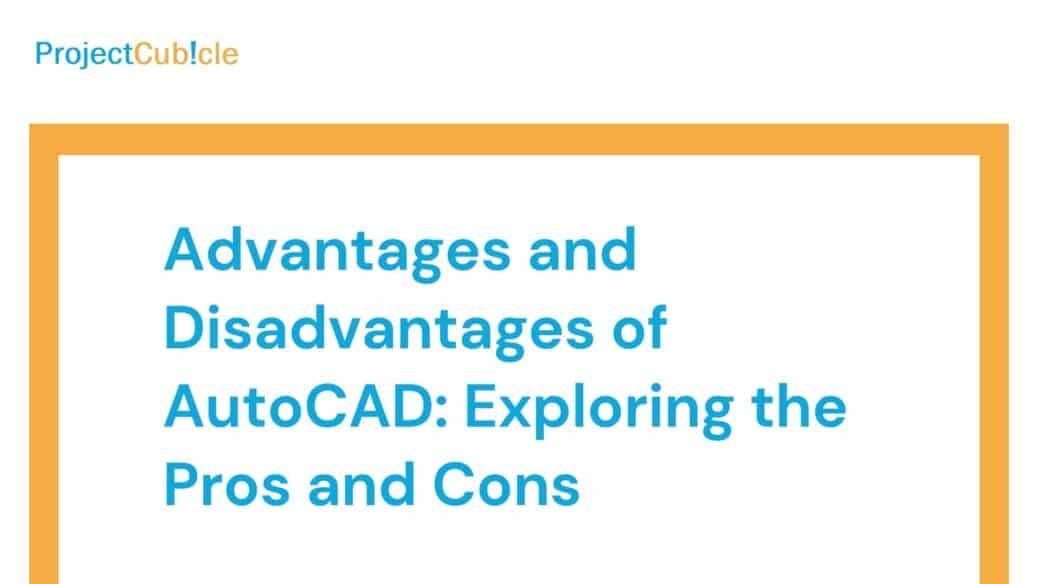 Advantages and Disadvantages of AutoCAD: Exploring the Pros and Cons