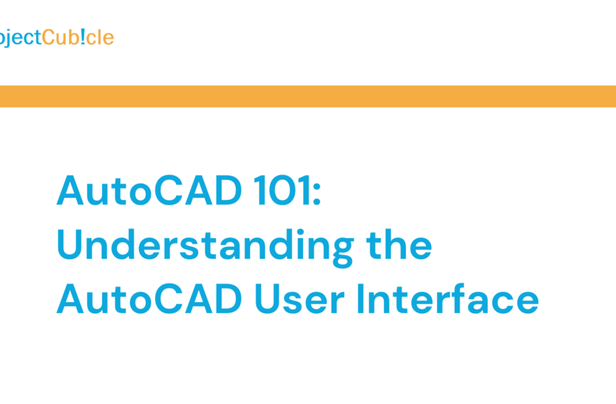 AutoCAD 101: Understanding the AutoCAD User Interface