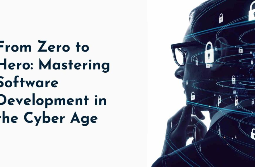 From Zero to Hero: Mastering Software Development in the Cyber Age