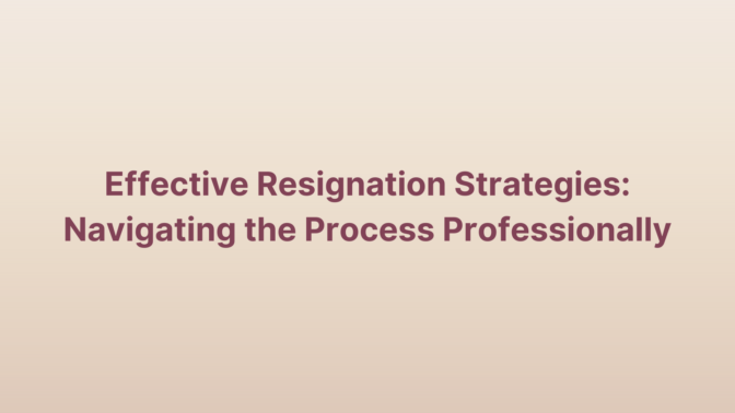 Effective Resignation Strategies: Navigating The Process Professionally Resigning