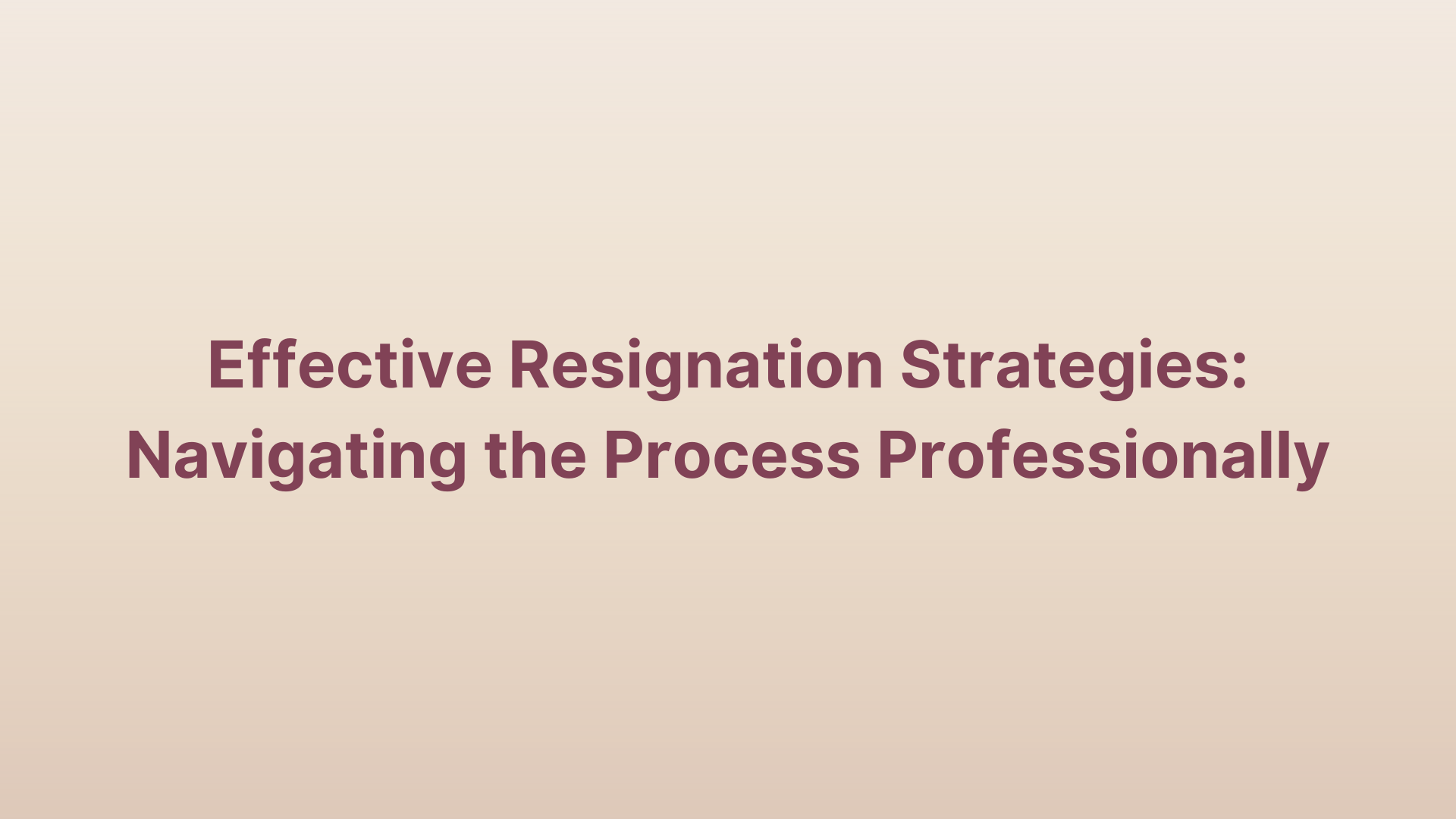 Effective Resignation Strategies: Navigating The Process Professionally Resigning