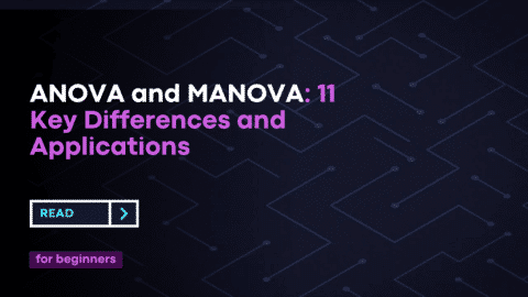 ANOVA and MANOVA: 11 Key Differences and Applications