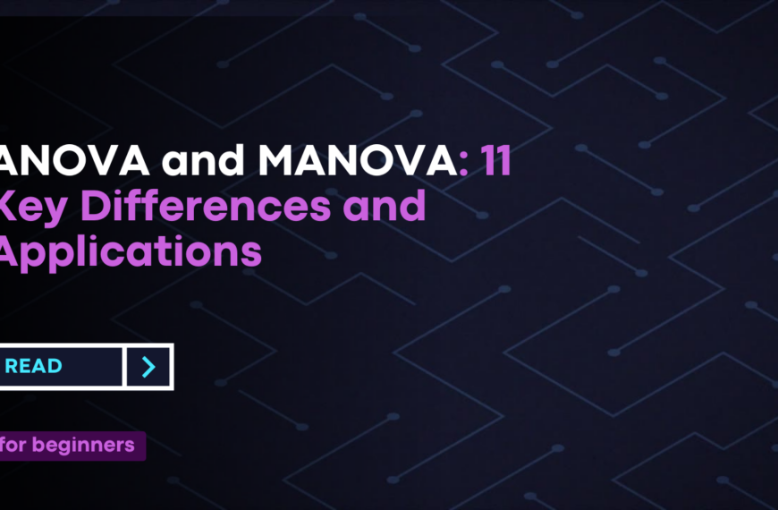 ANOVA and MANOVA: 11 Key Differences and Applications