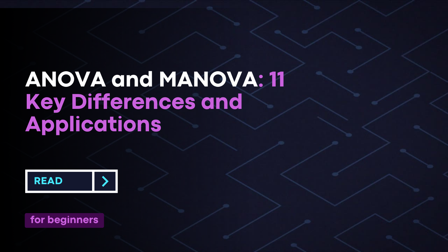 Anova And Manova: 11 Key Differences And Applications