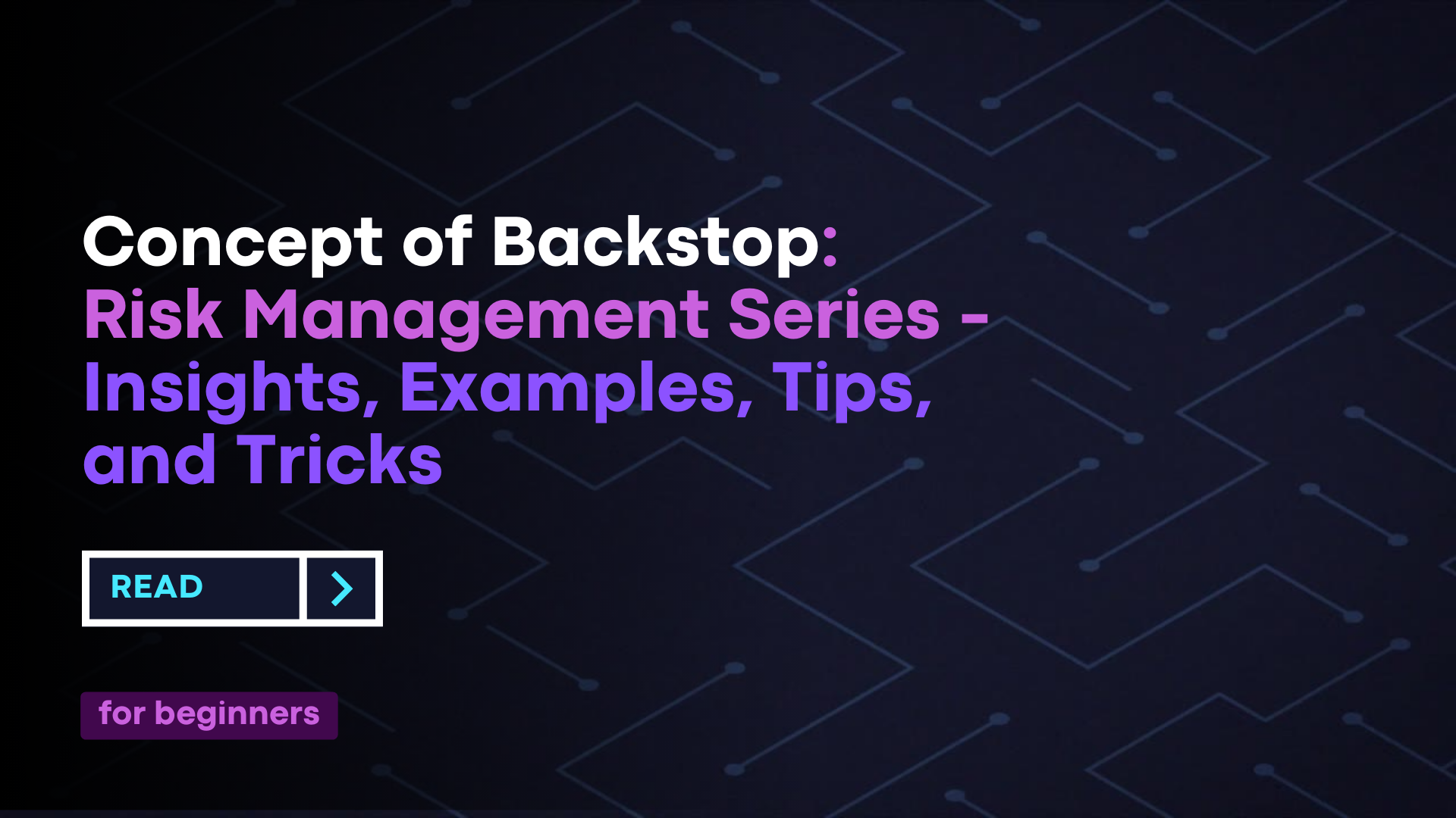 Concept Of Backstop: Risk Management Series - Insights, Examples, Tips, And Tricks