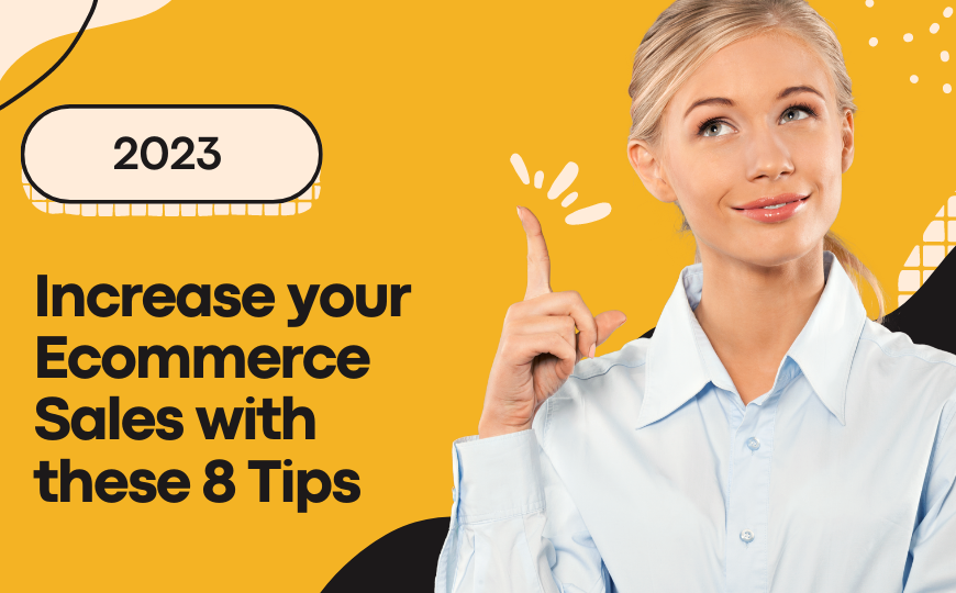 Increase your Ecommerce Sales with these 8 Tips
