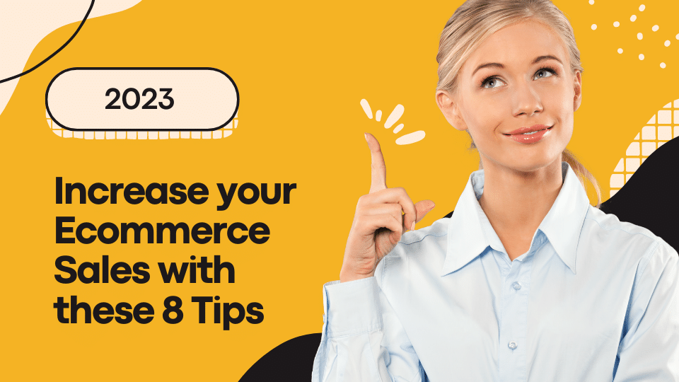 Increase your Ecommerce Sales with these 8 Tips