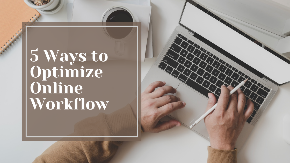 5 Ways To Optimize Online Workflow