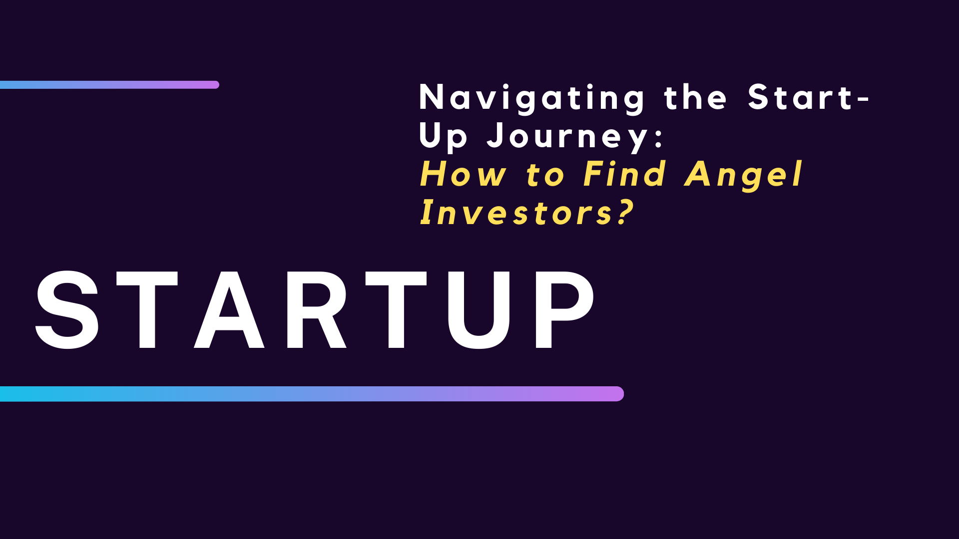 Navigating The Start-Up Journey: How To Find Angel Investors?