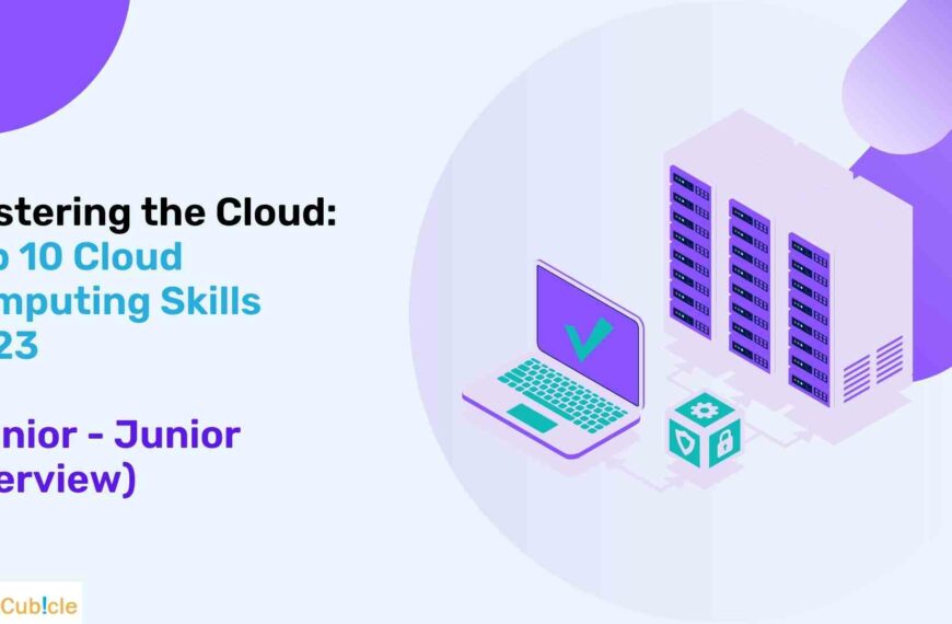 Mastering the Cloud: The Top 10 Cloud Computing Skills 2023 (Senior - Junior Interview)
