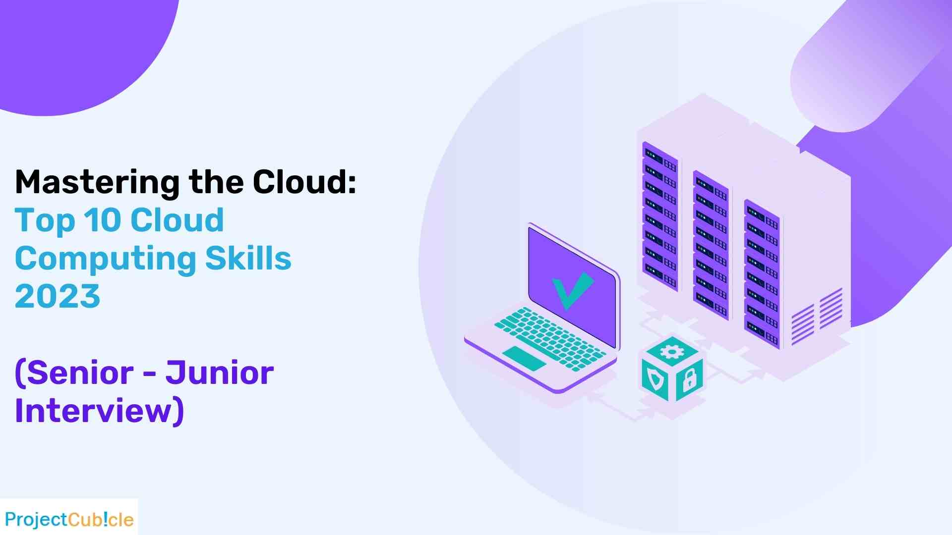 Mastering The Cloud: The Top 10 Cloud Computing Skills 2023 (Senior - Junior Interview)