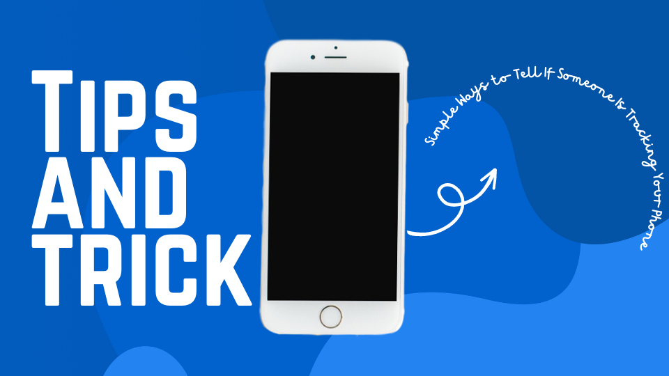 Simple Ways To Tell If Someone Is Tracking Your Phone