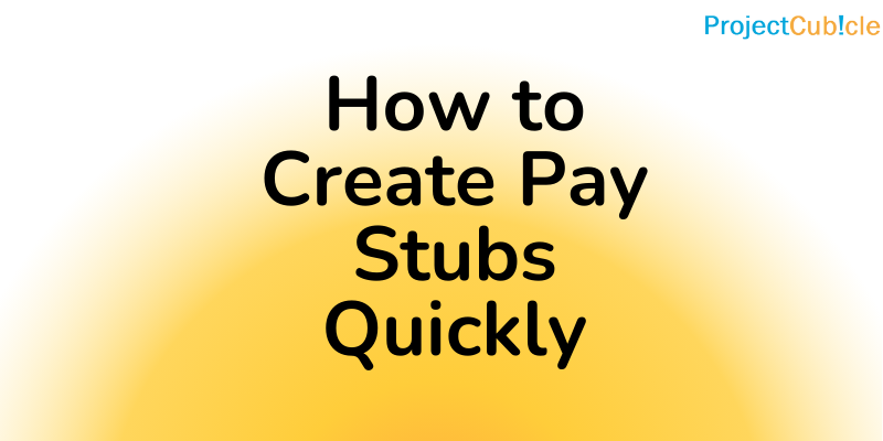 How To Create Pay Stubs Quickly