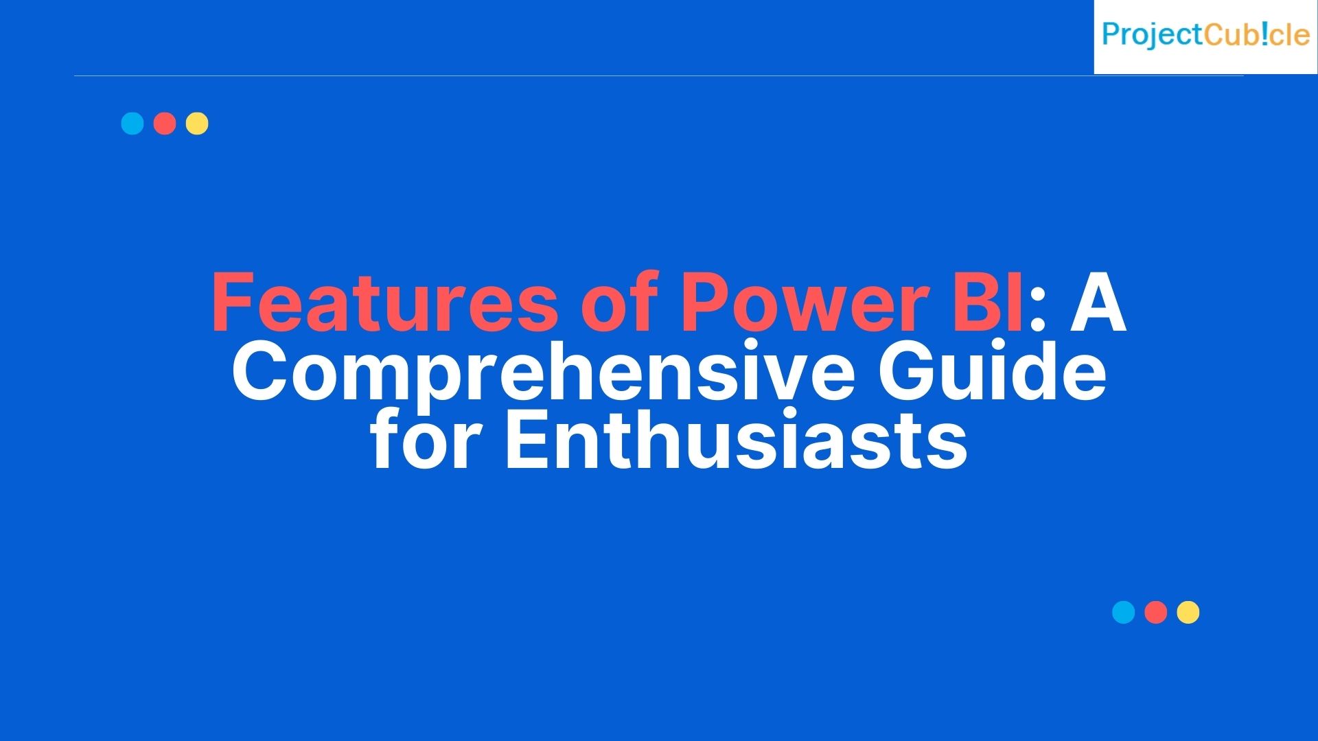 Features of Power BI: A Comprehensive Guide for Enthusiasts