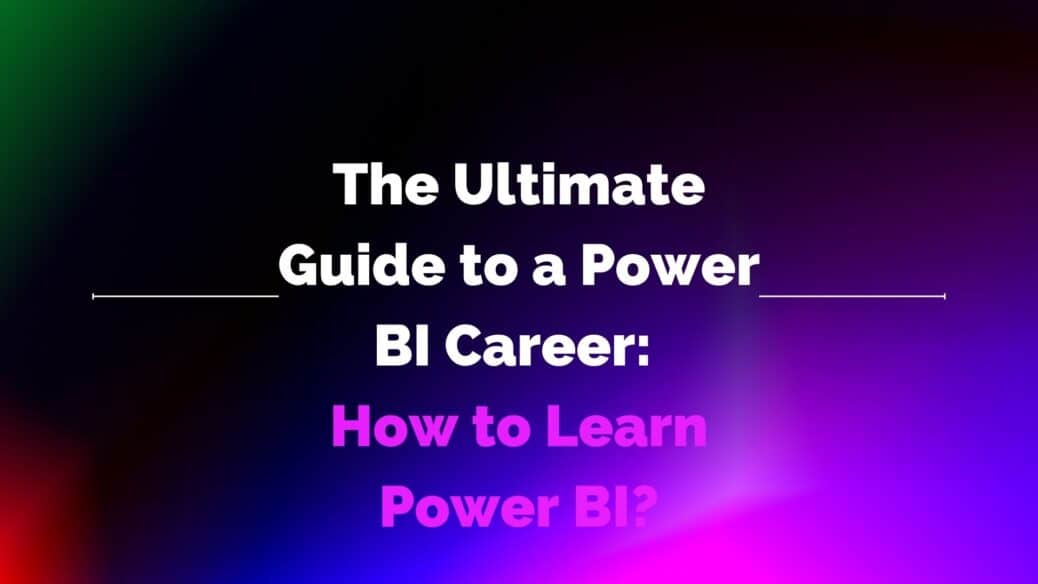 The Ultimate Guide to a Power BI Career: How to Learn Power BI?