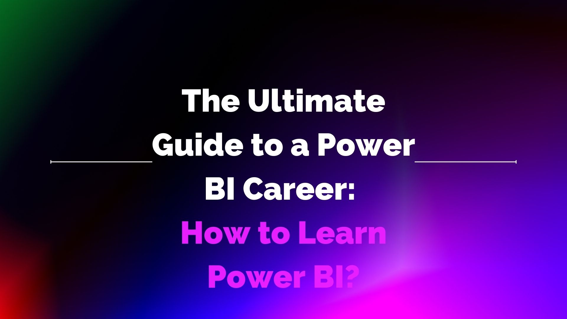 The Ultimate Guide To A Power Bi Career: How To Learn Power Bi?