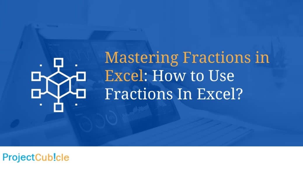 Mastering Fractions in Excel: How to Use Fractions In Excel?