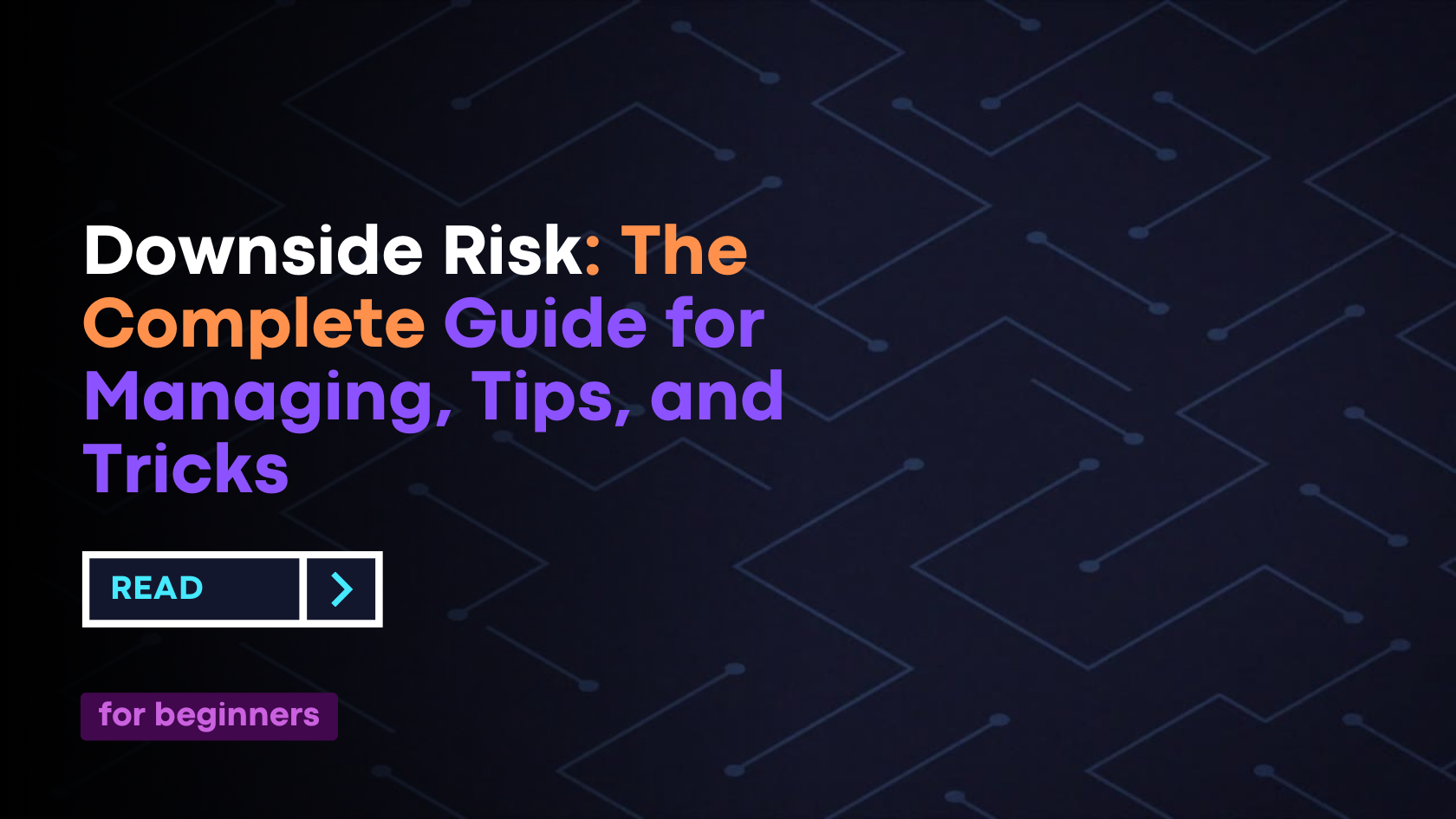Downside Risk: The Complete Guide For Managing, Tips, And Tricks